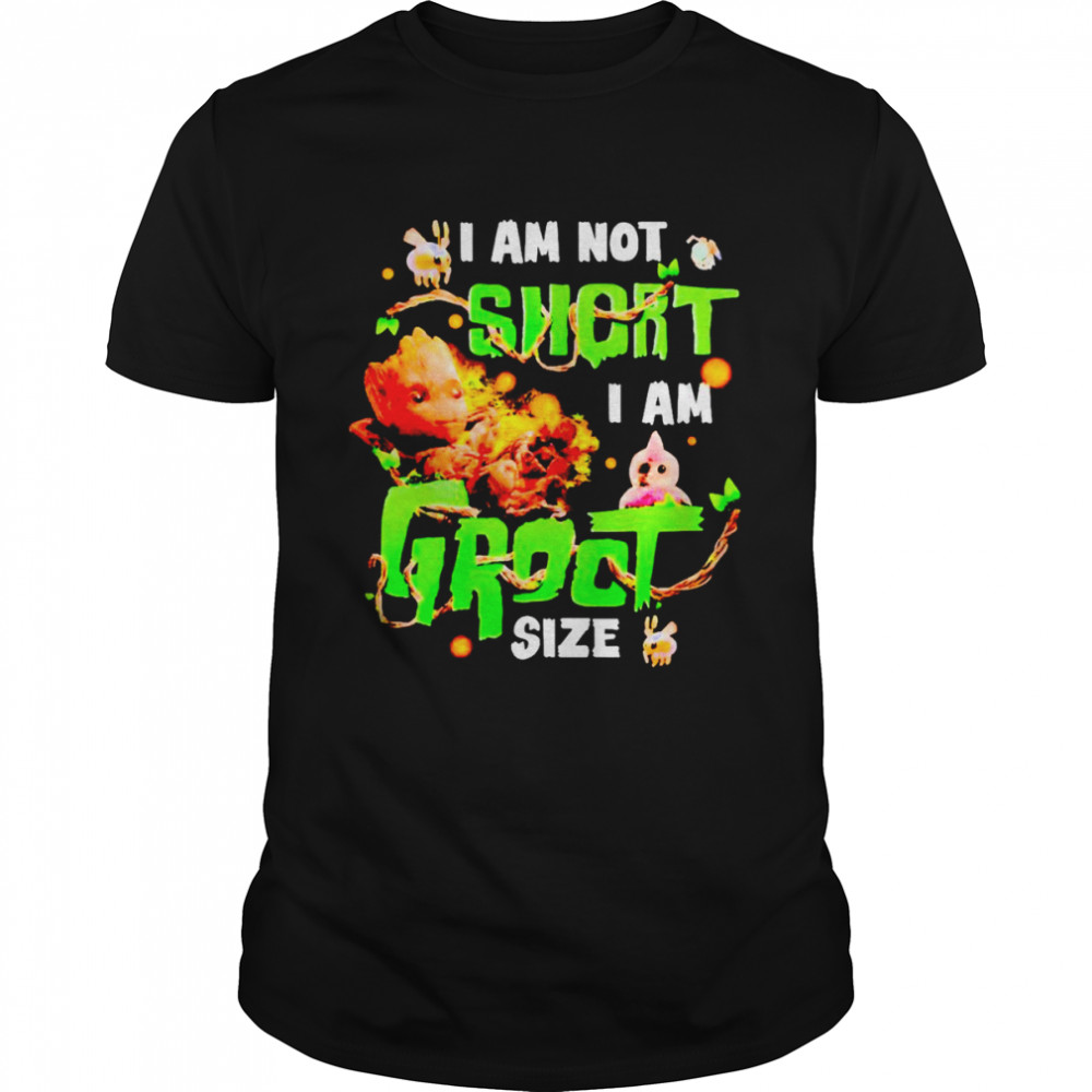I am not short i am Groot size shirt