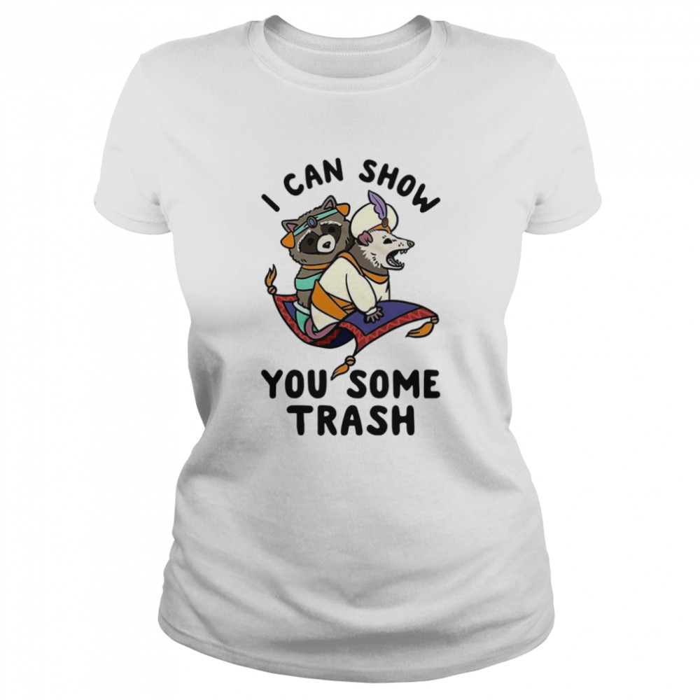 I Can Show You Some Trash Funny Raccoon Possum shirt Classic Women's T-shirt