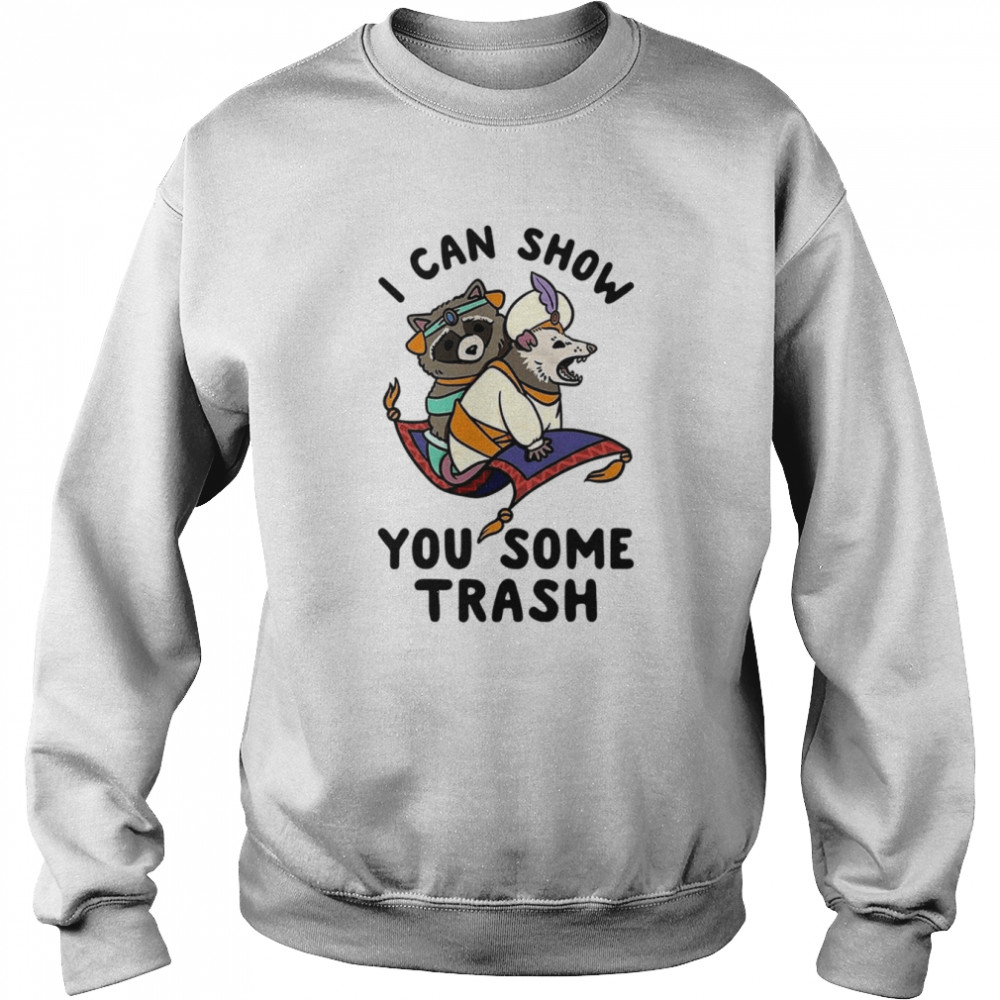 I Can Show You Some Trash Funny Raccoon Possum shirt Unisex Sweatshirt