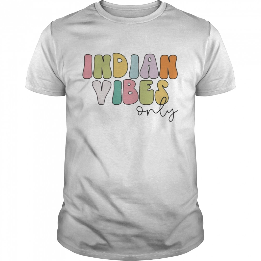 Indian Vibes Only Shirt