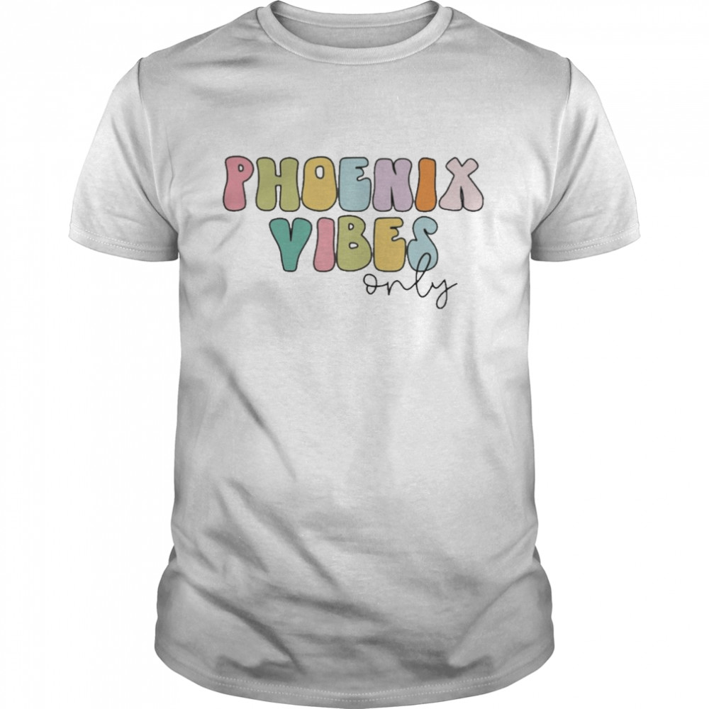 Phoenix Vibes Only Shirt