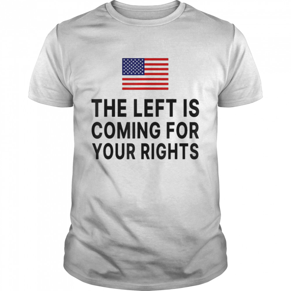 The Left Is Coming For Your Rights 2022 T-Shirt