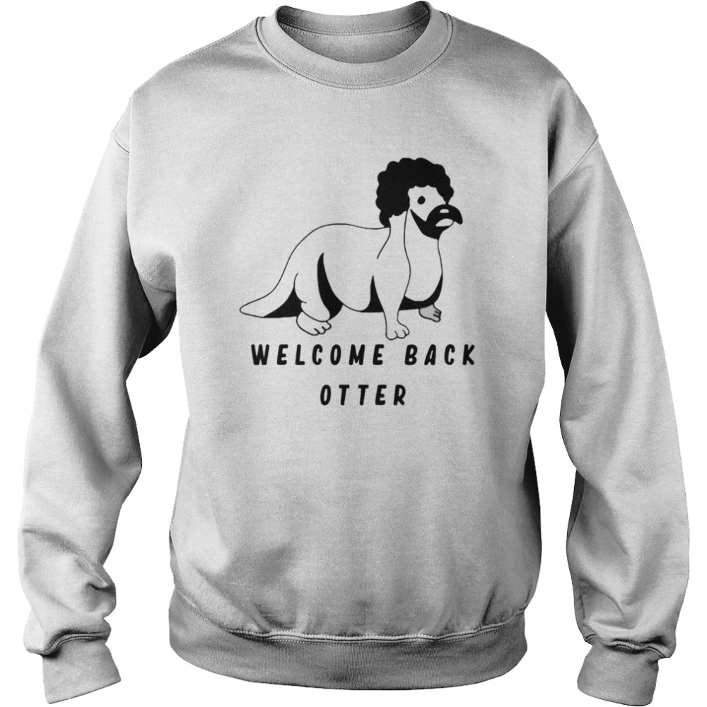 Welcome Back Otter Fred Ottman shirt Unisex Sweatshirt