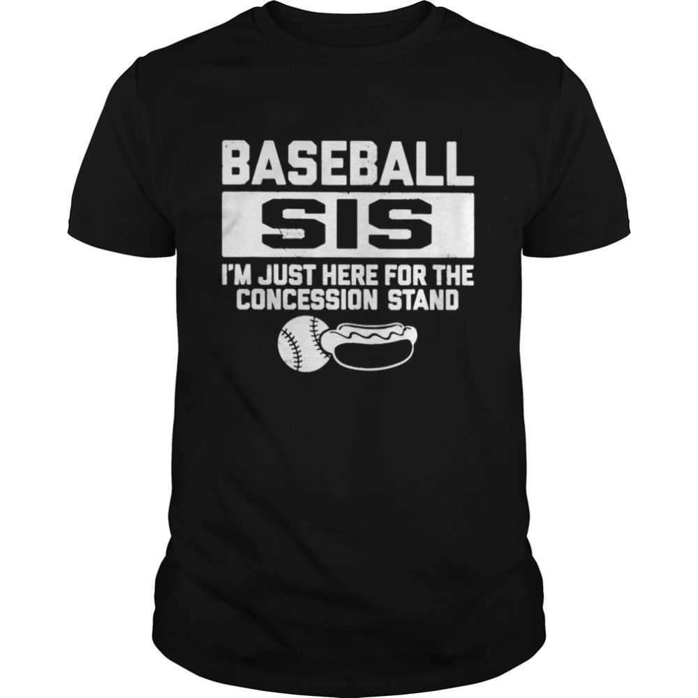 Baseball sis sister just here for concessions stand shirt