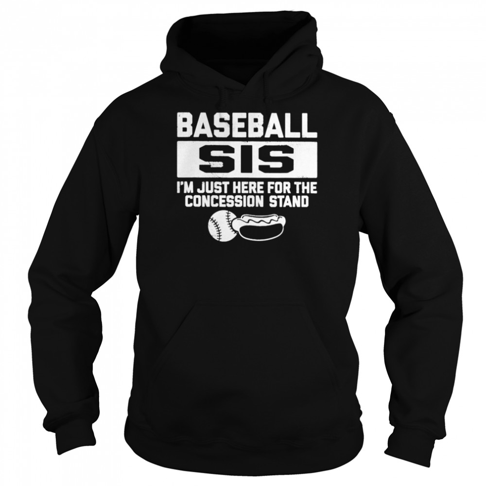 Baseball sis sister just here for concessions stand shirt Unisex Hoodie