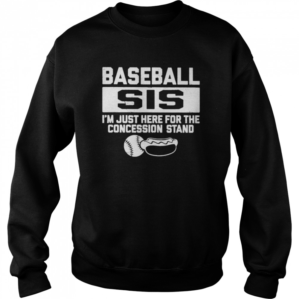 Baseball sis sister just here for concessions stand shirt Unisex Sweatshirt