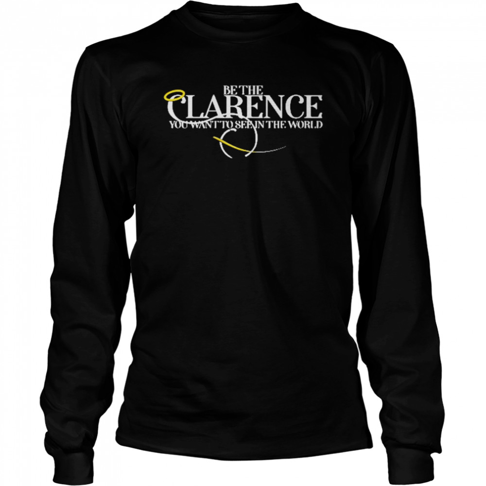 Be The Clarence You Want To See In The World  Long Sleeved T-shirt