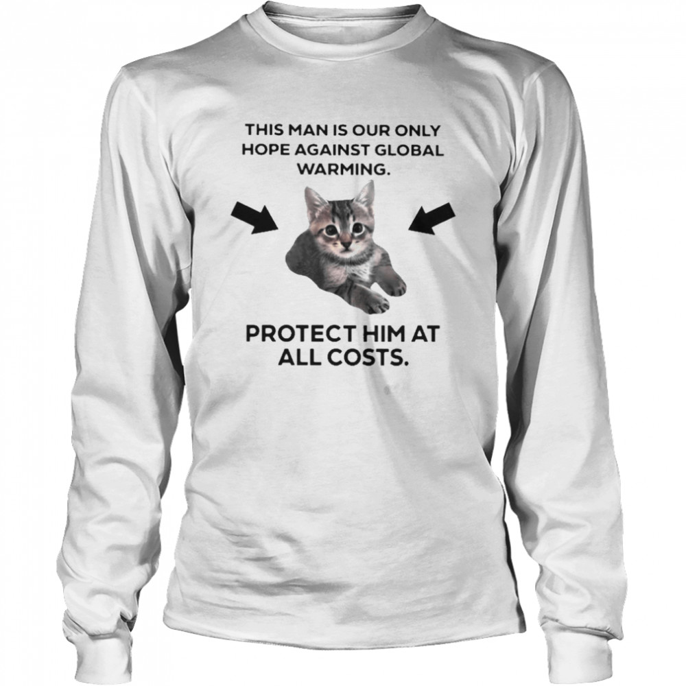 Cat this man is our only hope against global warming shirt Long Sleeved T-shirt