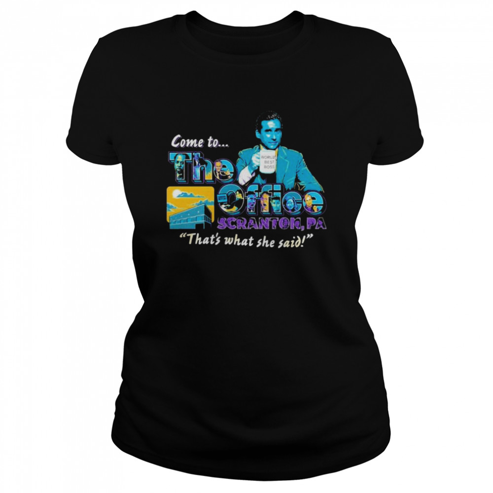 Come to the office scranton that’s what she said shirt Classic Women's T-shirt