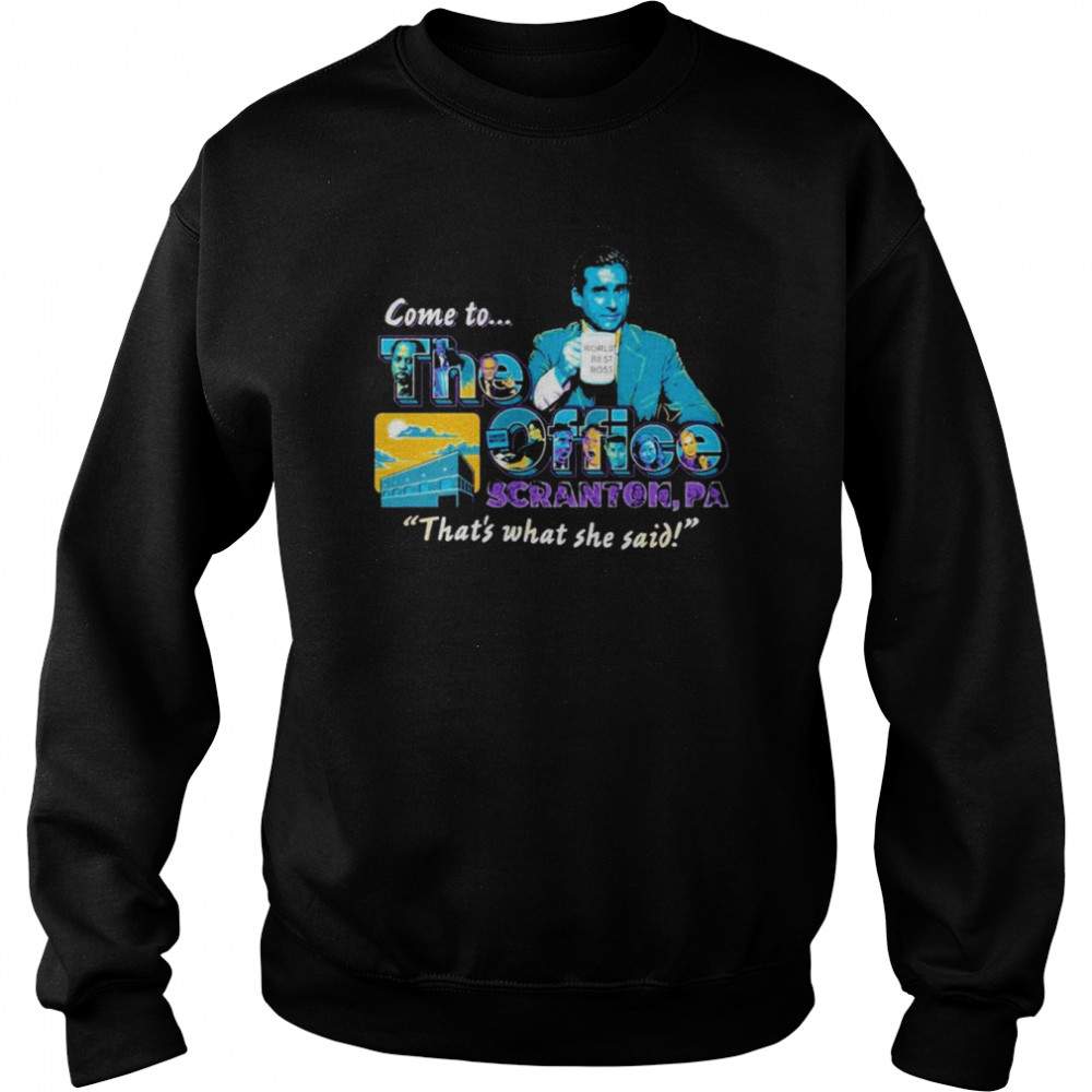 Come to the office scranton that’s what she said shirt Unisex Sweatshirt
