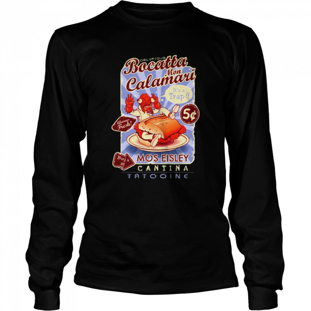 Delicious Bocatta Mon Calamari Mos Eisley Alien Cantina shirt Long Sleeved T-shirt