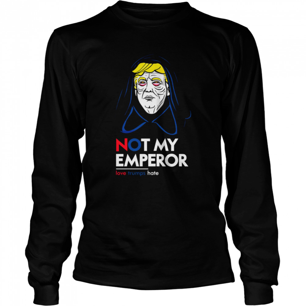 Donald Trump Not My Emperor Star Wars Palpatine shirt Long Sleeved T-shirt