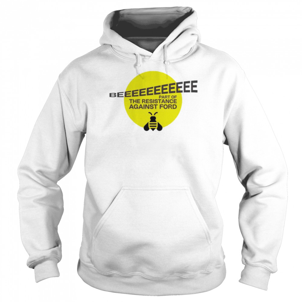 Doug Ford’s Bee part of the resistance against ford shirt Unisex Hoodie