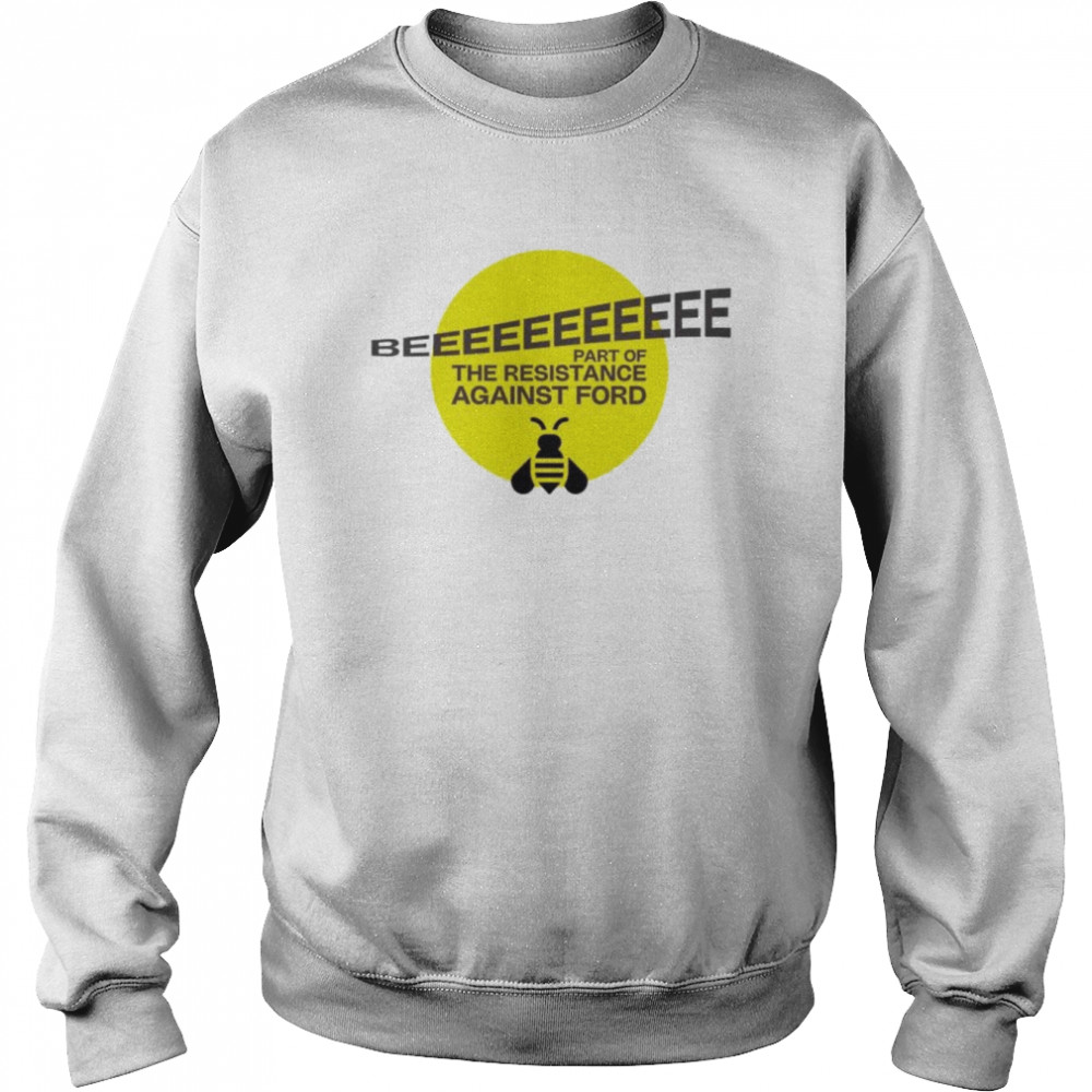 Doug Ford’s Bee part of the resistance against ford shirt Unisex Sweatshirt
