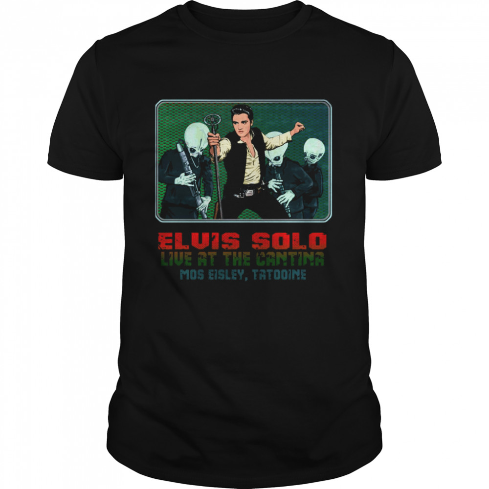 Elvis Solo Live At The Cantina Mos Eisley Tatooine Star Wars shirt Classic Men's T-shirt