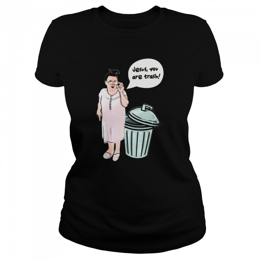 Funny Jesus You Are Trash shirt Classic Women's T-shirt