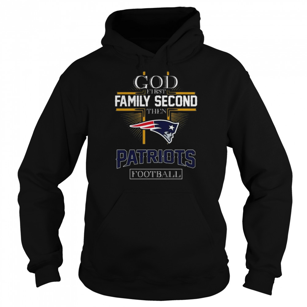 God first Family second then New England Patriots football shirt Unisex Hoodie