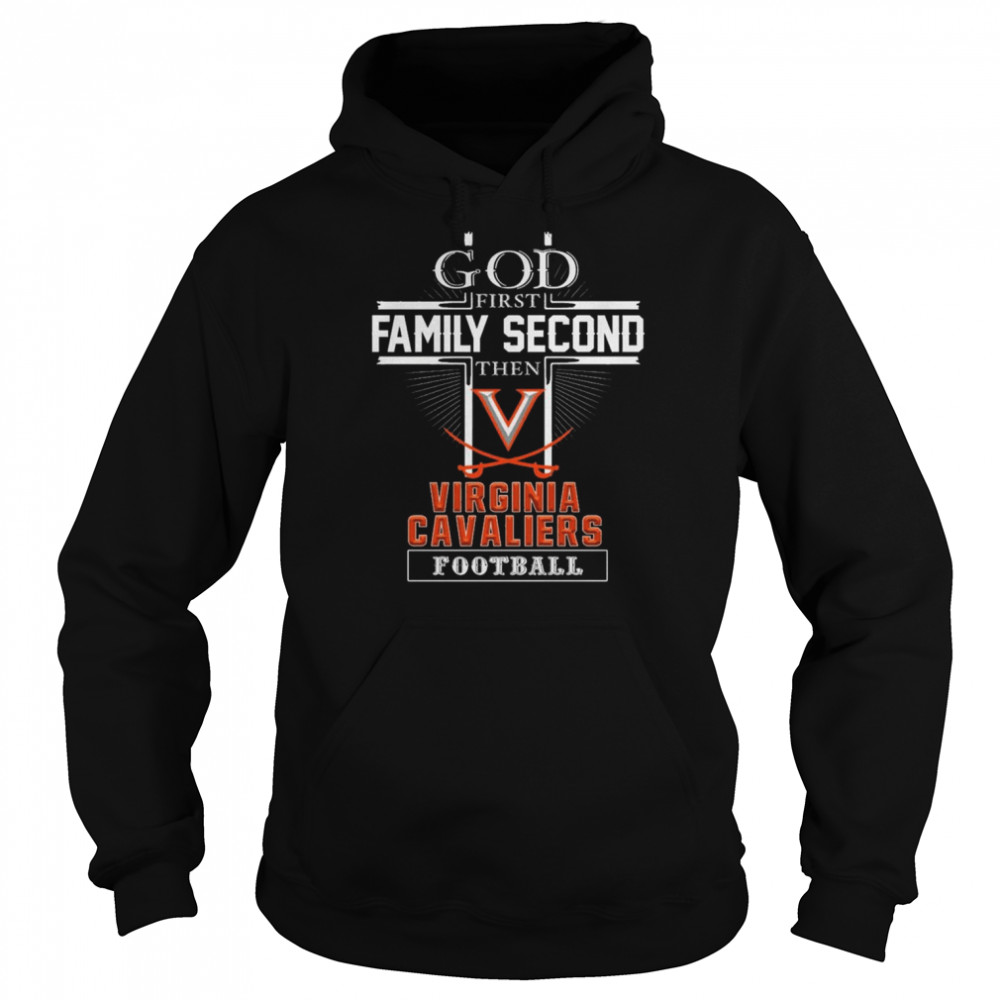 God first Family second then Virginia Cavaliers football shirt Unisex Hoodie