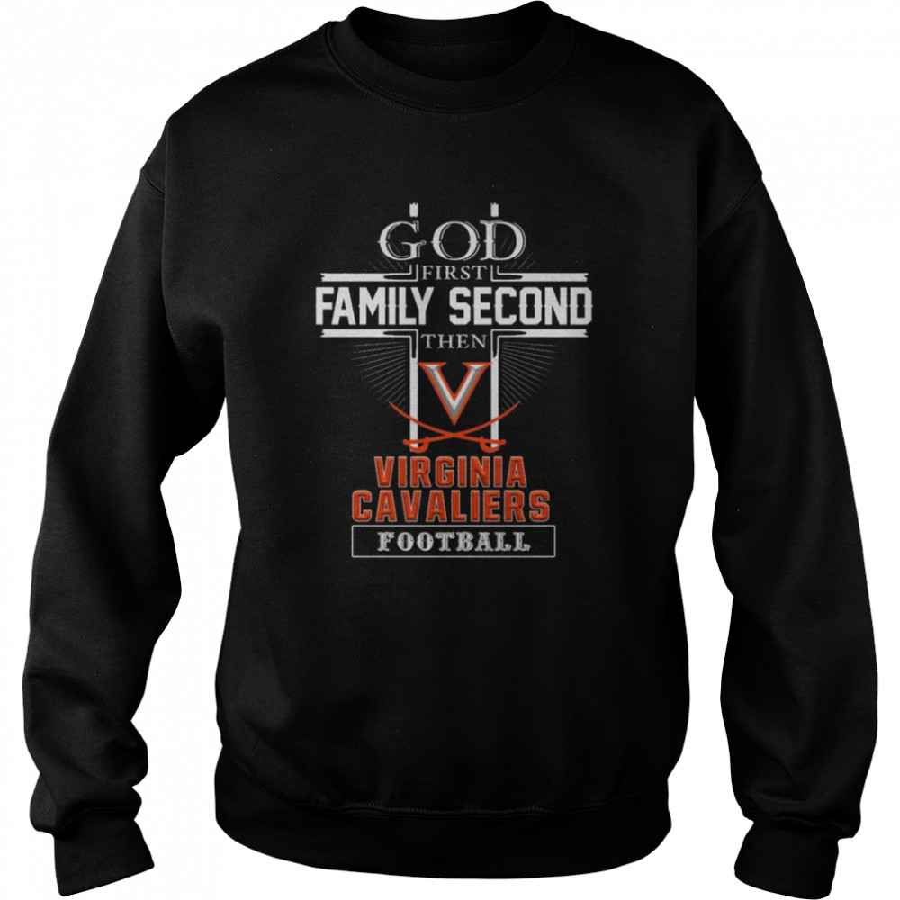 God first Family second then Virginia Cavaliers football shirt Unisex Sweatshirt