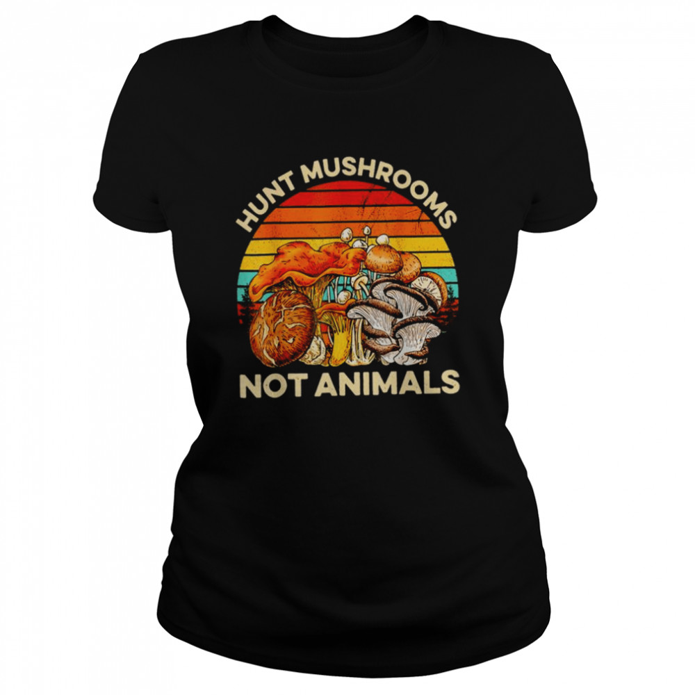 Hunt mushrooms not animals mushrooms vintage shirt Classic Women's T-shirt
