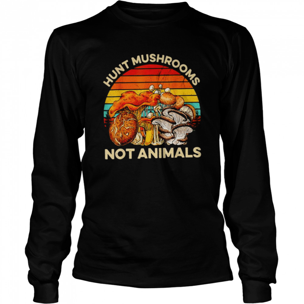 Hunt mushrooms not animals mushrooms vintage shirt Long Sleeved T-shirt