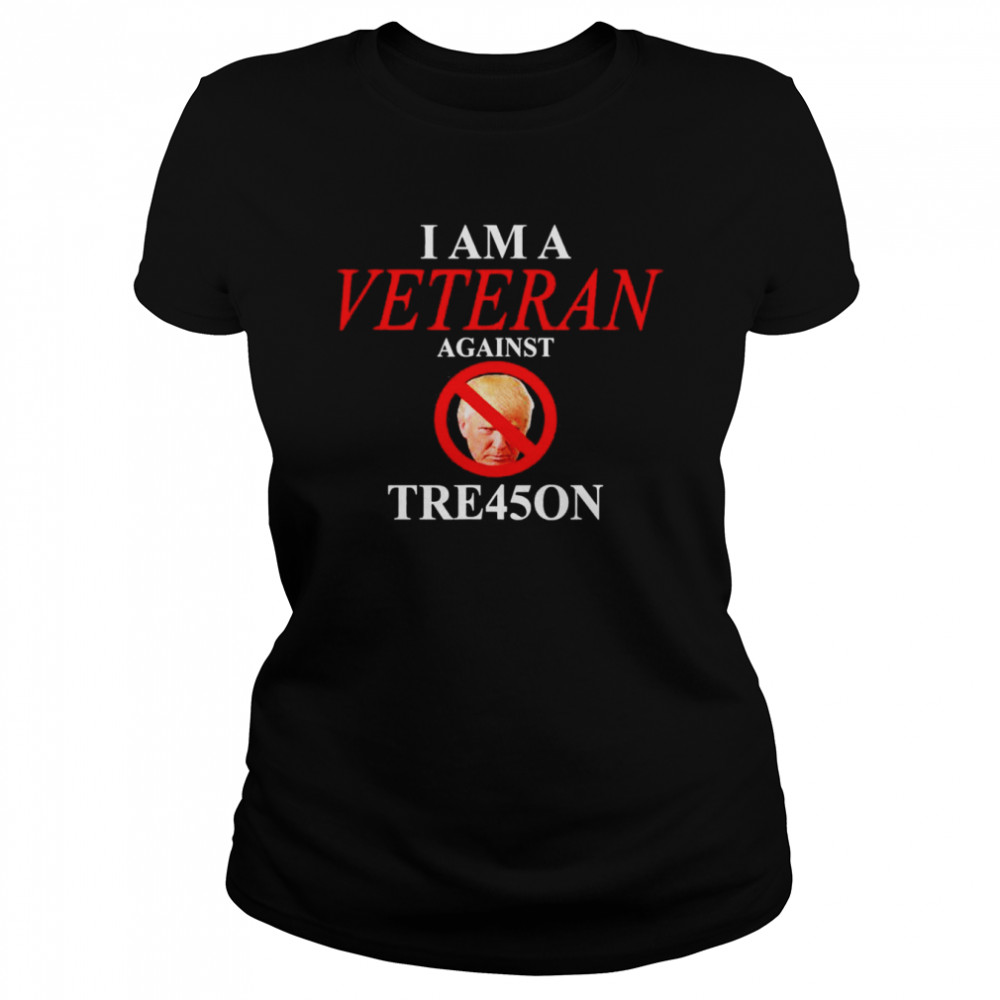 I am a Veteran Against TRE45ON T- Classic Women's T-shirt