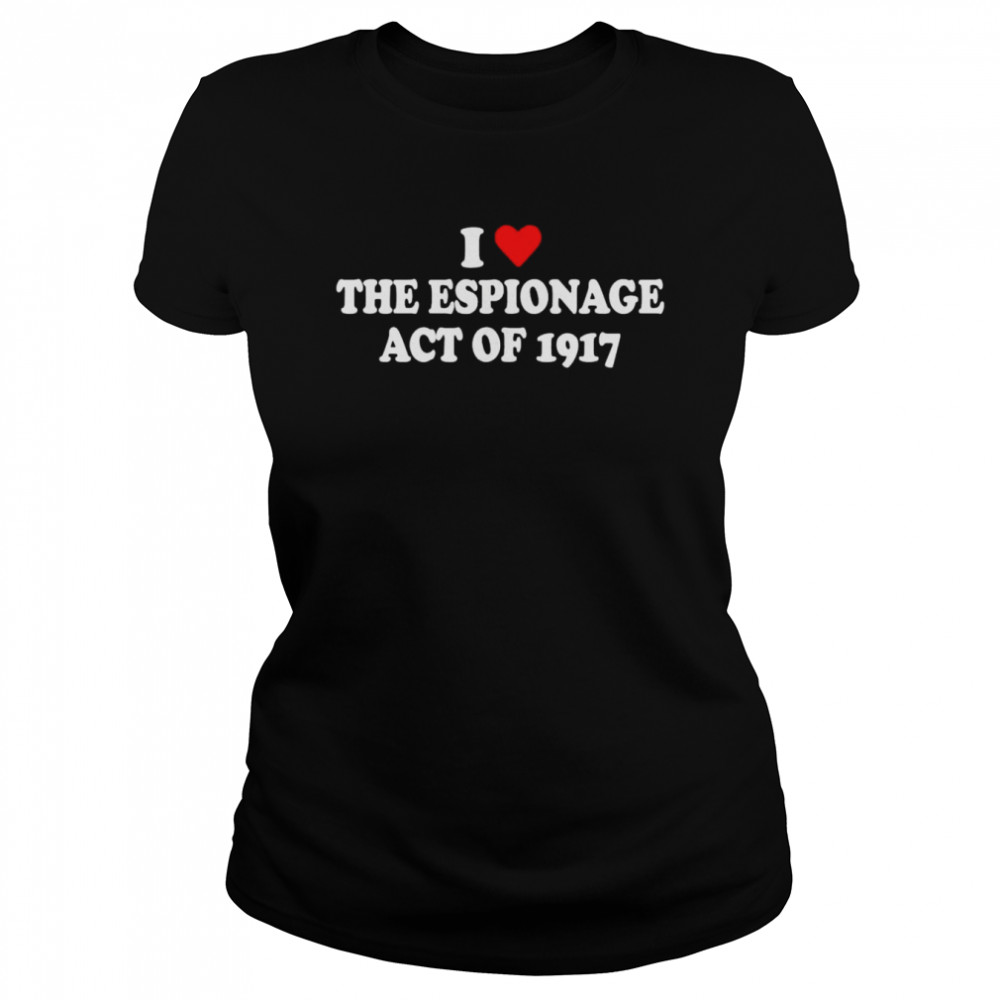 I Love Espionage Act of 1917 T- Classic Women's T-shirt