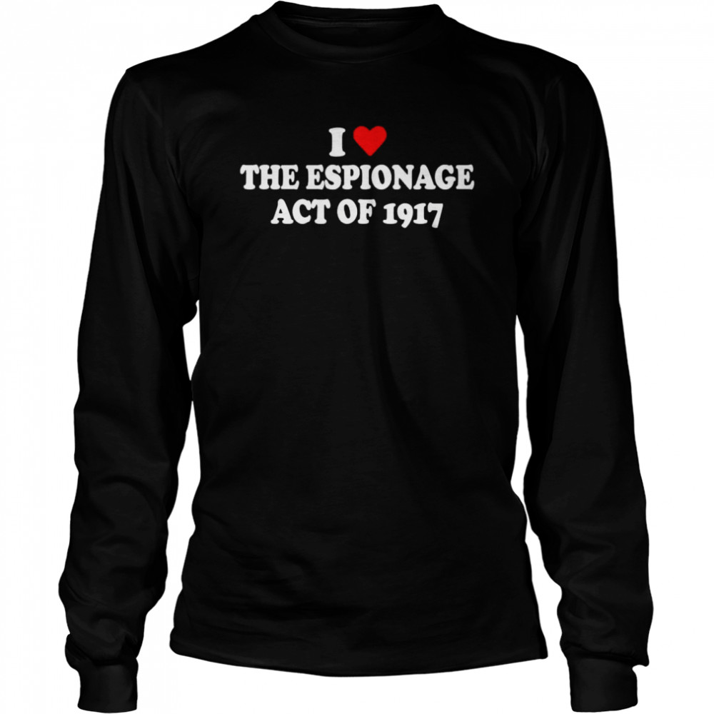 I Love Espionage Act of 1917 T- Long Sleeved T-shirt