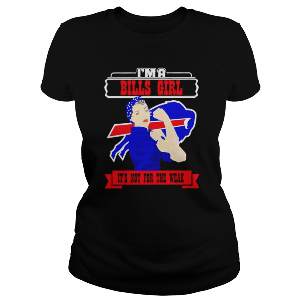 I’m a Buffalo Bills girl it is not for the weak shirt Classic Women's T-shirt