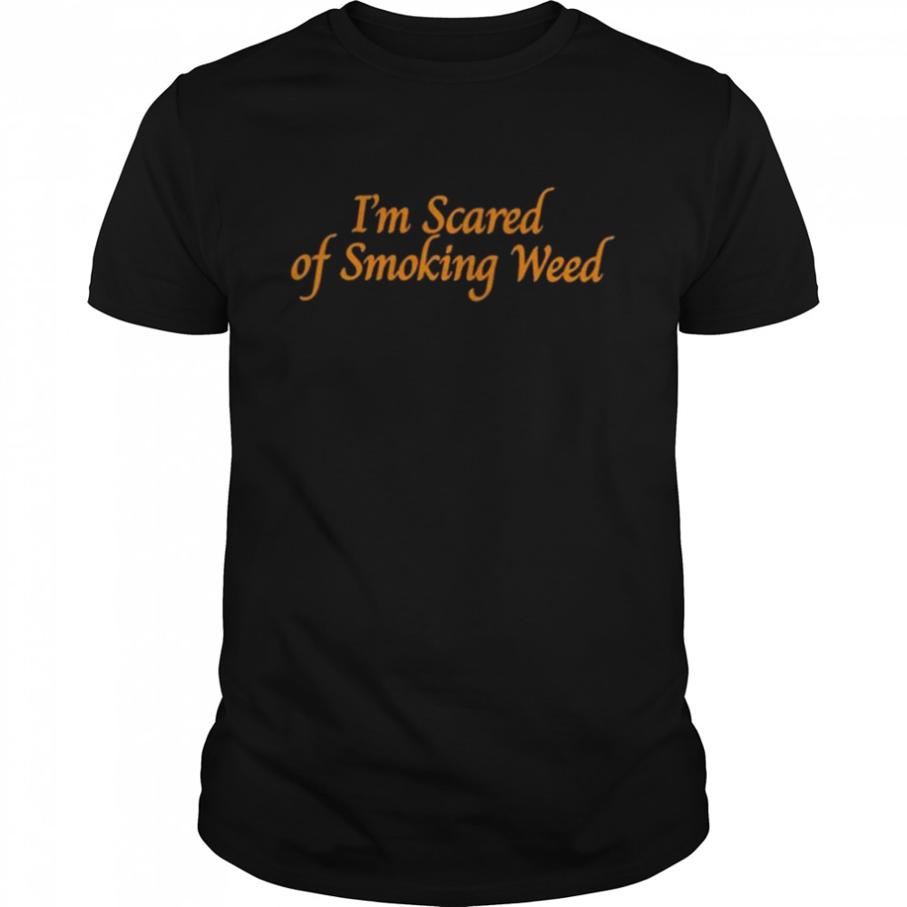 I’m scared of smoking weed shirt Classic Men's T-shirt