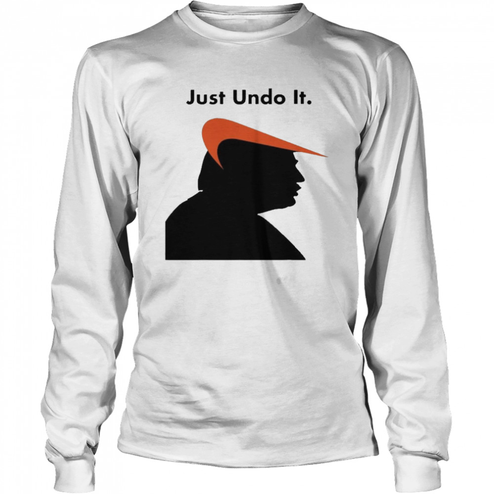 Just Undo It Trump Suck  Long Sleeved T-shirt
