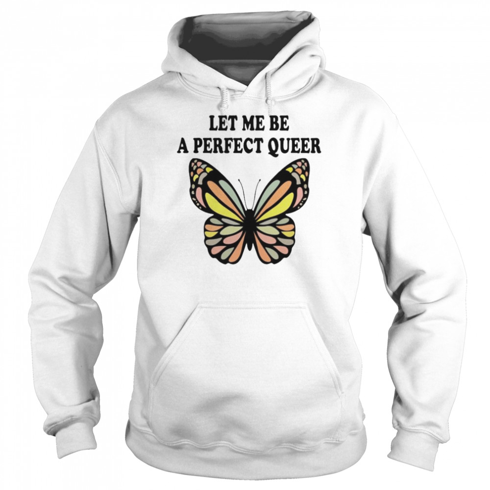 Let me be a perfect queer shirt Unisex Hoodie