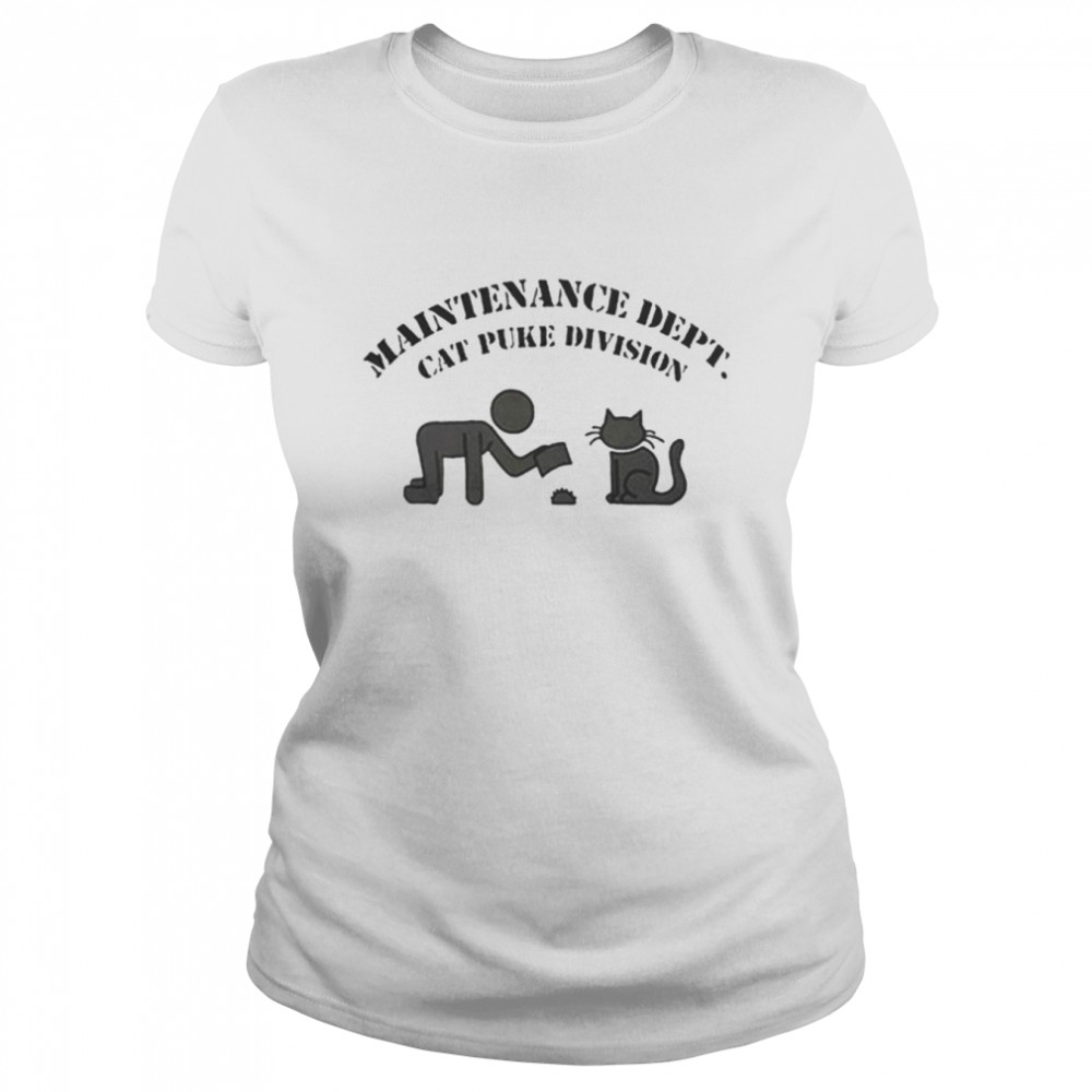 Maintenance dept cat puke division unisex T-shirt Classic Women's T-shirt