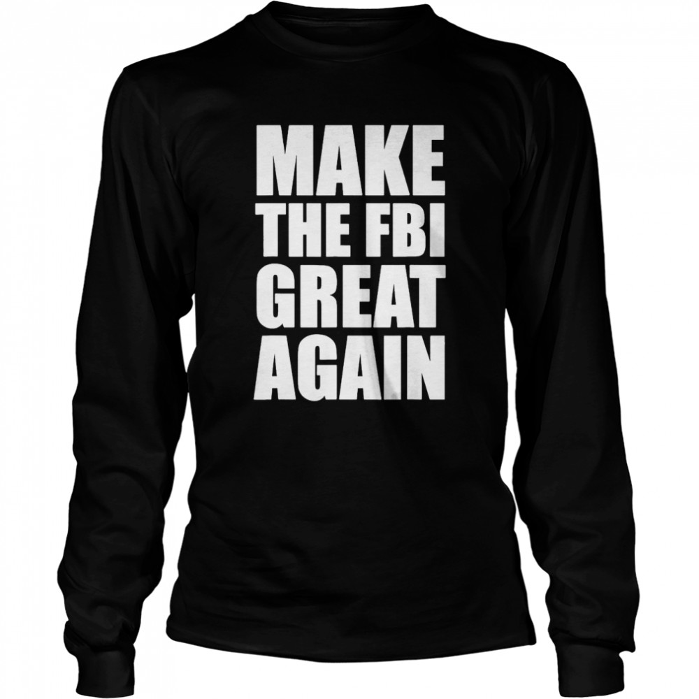 Make The FBI Great Again T- Long Sleeved T-shirt