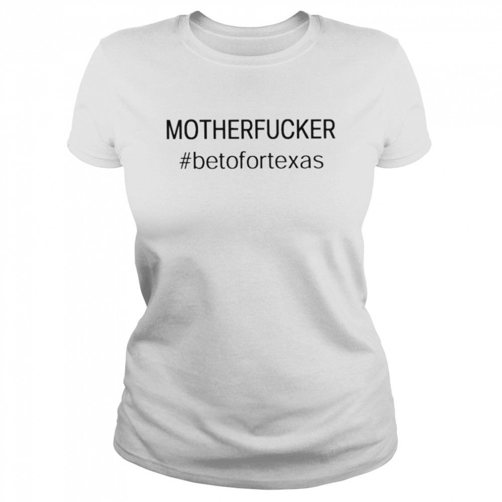 Mother fucker beto for Texas shirt Classic Women's T-shirt