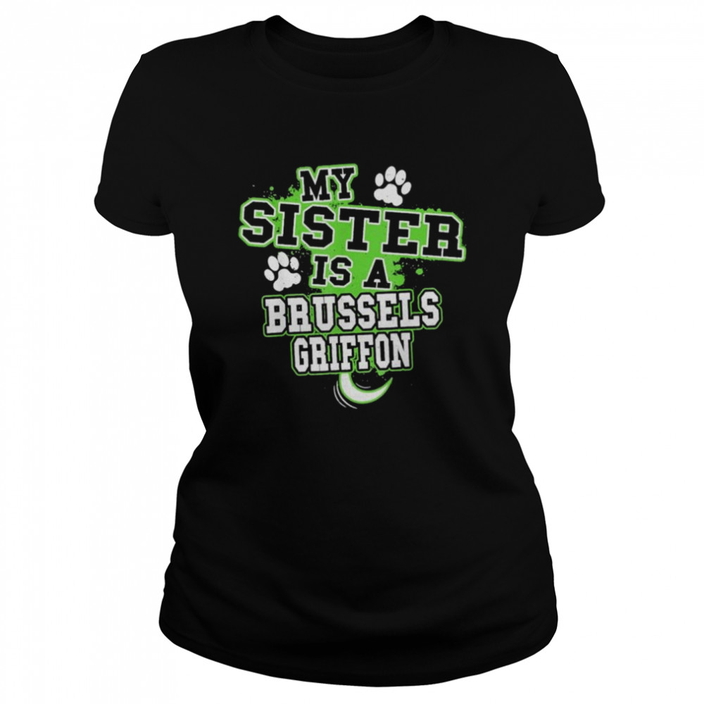 My sister is a brussels griffon shirt Classic Women's T-shirt