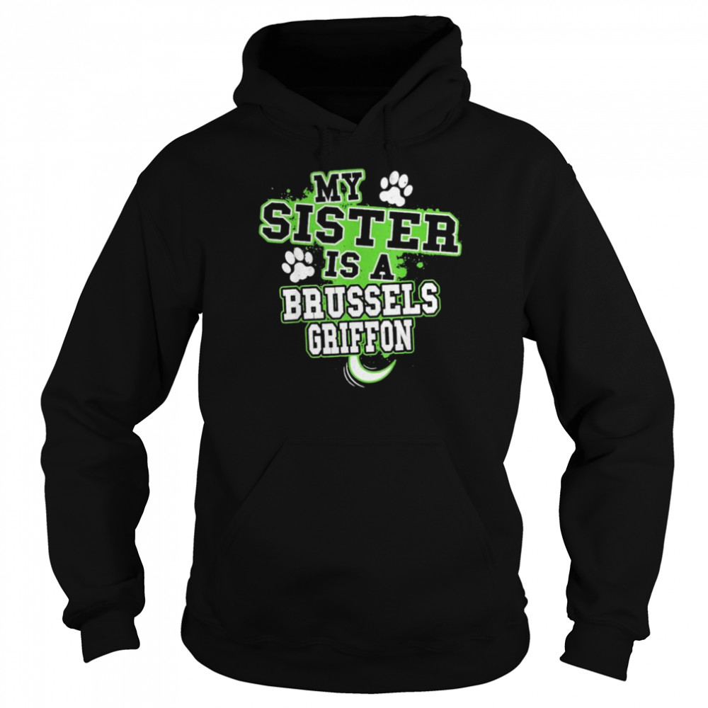 My sister is a brussels griffon shirt Unisex Hoodie