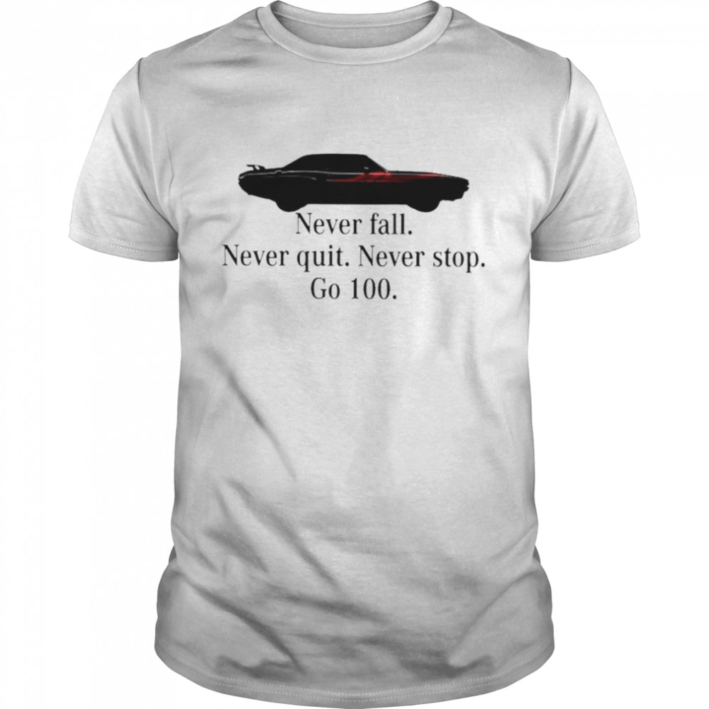 Never fall never quit never stop go 100 unisex T-shirt Classic Men's T-shirt