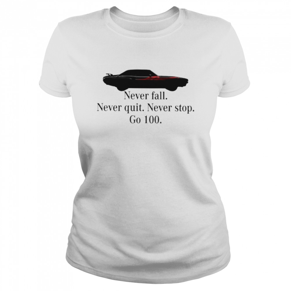 Never fall never quit never stop go 100 unisex T-shirt Classic Women's T-shirt