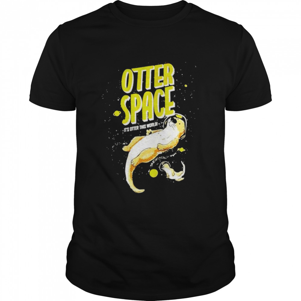 Otter space it’s otter this world shirt