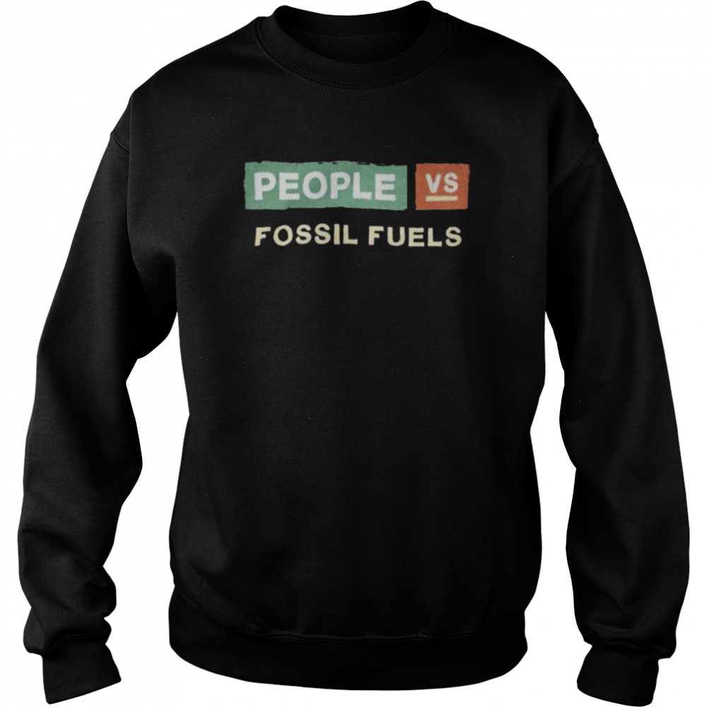 People vs fossil fuels shirt Unisex Sweatshirt