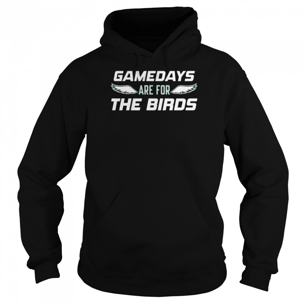 Philadelphia Eagles gamedays are for the birds shirt Unisex Hoodie