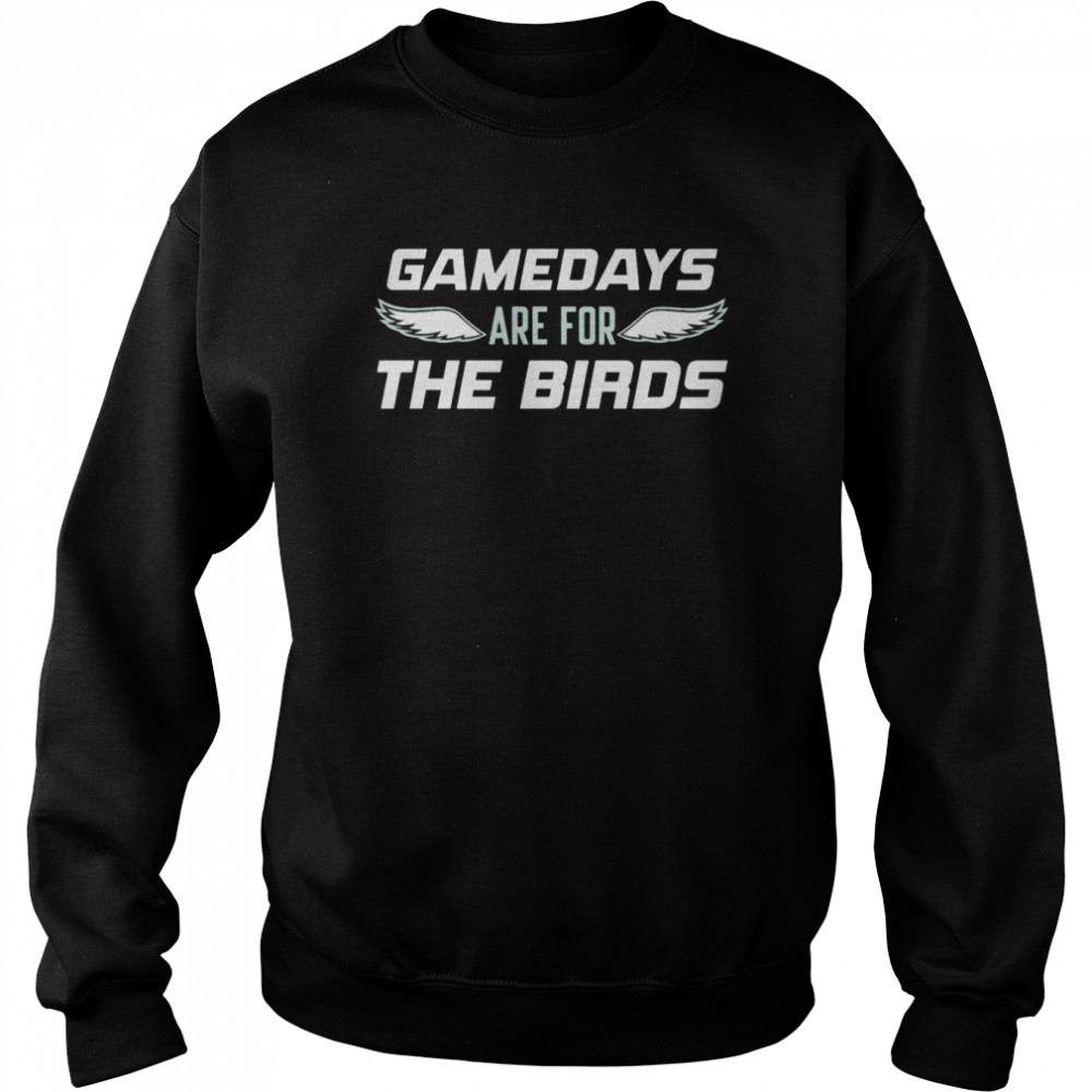 Philadelphia Eagles gamedays are for the birds shirt Unisex Sweatshirt