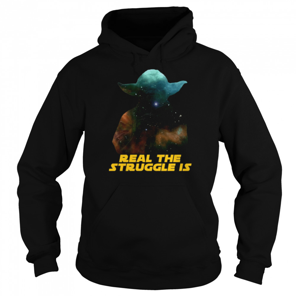 Real The Struggle Is Yoda Star Wars shirt Unisex Hoodie