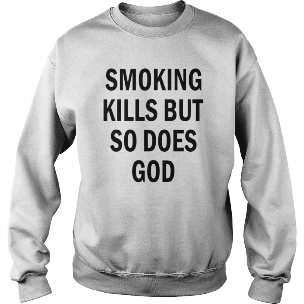 Smoking kills but so does god back aop shirt Unisex Sweatshirt