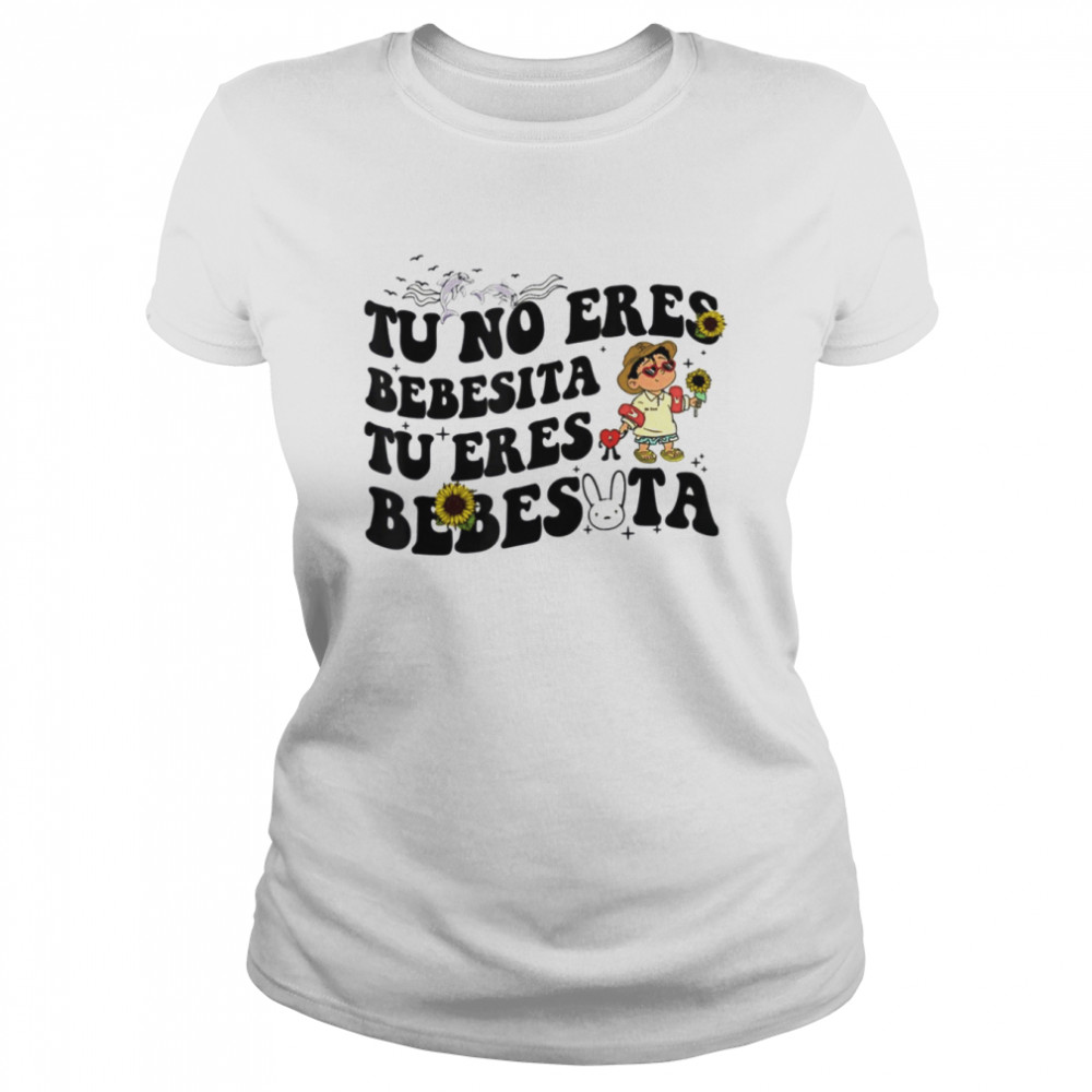 Tu No Eres Bebecita To Eres Bebesota shirt Classic Women's T-shirt
