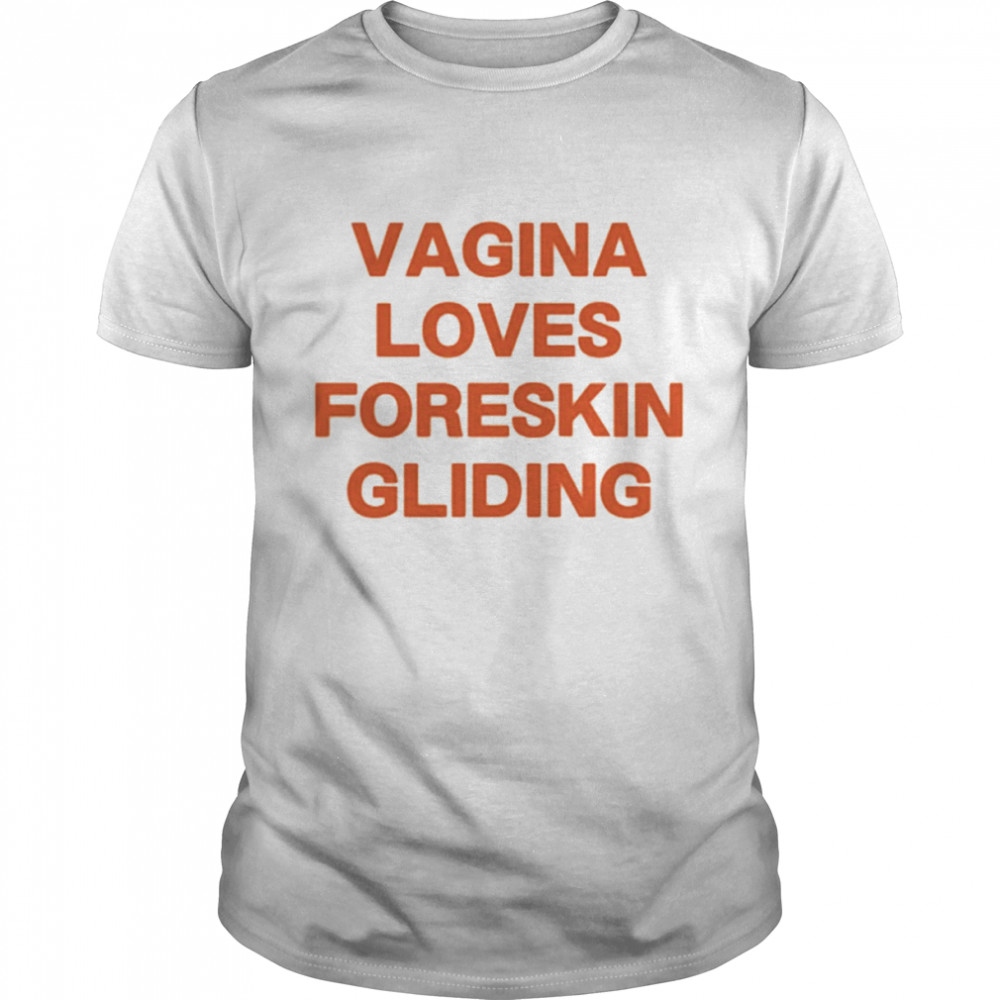 Vagina Loves Foreskin Gliding  Classic Men's T-shirt