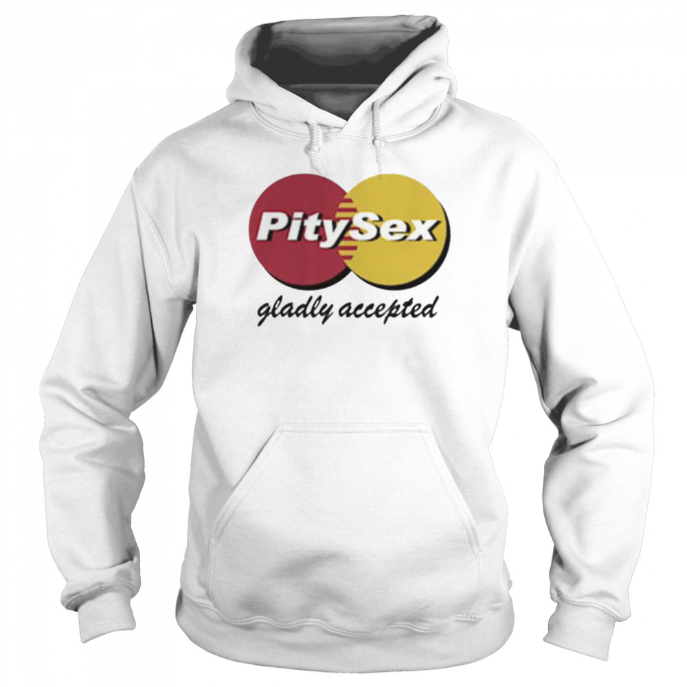 Pitysex Gladly Accepted  Unisex Hoodie