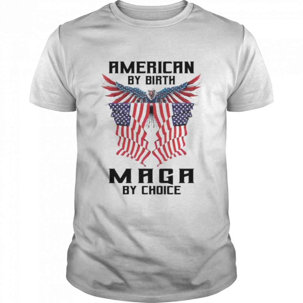 American by birth maga by choice shirt