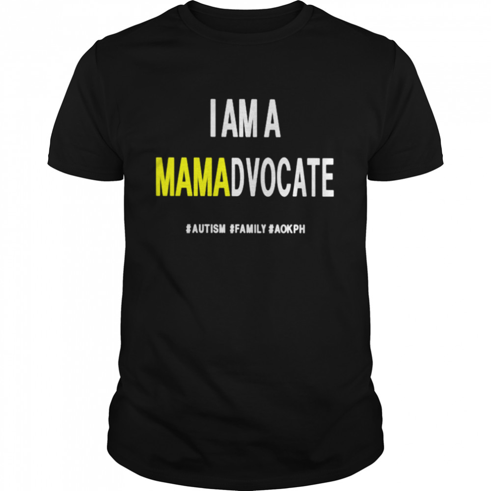I am a mamadvocate autism family aokph shirt